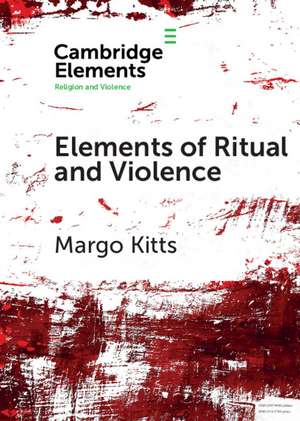 Elements of Ritual and Violence de Margo Kitts