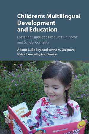 Children's Multilingual Development and Education: Fostering Linguistic Resources in Home and School Contexts de Alison L. Bailey