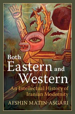 Both Eastern and Western: An Intellectual History of Iranian Modernity de Afshin Matin-Asgari