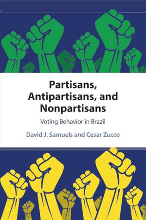 Partisans, Antipartisans, and Nonpartisans: Voting Behavior in Brazil de David J. Samuels