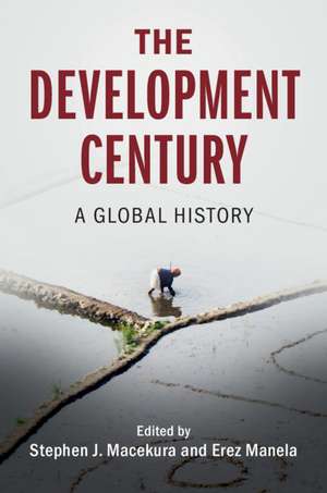 The Development Century: A Global History de Stephen J. Macekura