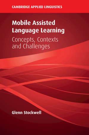 Mobile Assisted Language Learning: Concepts, Contexts and Challenges de Glenn Stockwell