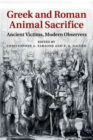 Greek and Roman Animal Sacrifice: Ancient Victims, Modern Observers de Christopher A. Faraone