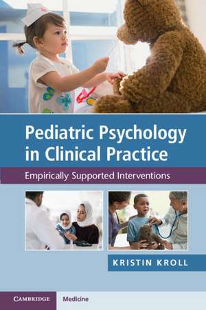 Pediatric Psychology in Clinical Practice: Empirically Supported Interventions de Kristin H. Kroll