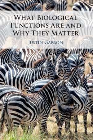 What Biological Functions Are and Why They Matter de Justin Garson