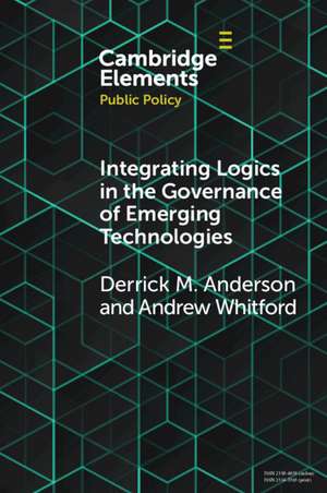 Integrating Logics in the Governance of Emerging Technologies: The Case of Nanotechnology de Derrick Mason Anderson