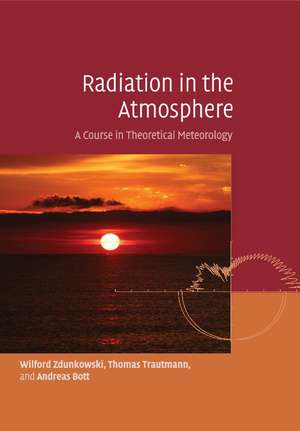 Radiation in the Atmosphere: A Course in Theoretical Meteorology de Wilford Zdunkowski