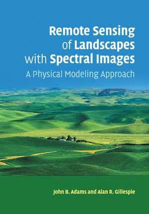 Remote Sensing of Landscapes with Spectral Images: A Physical Modeling Approach de John B. Adams