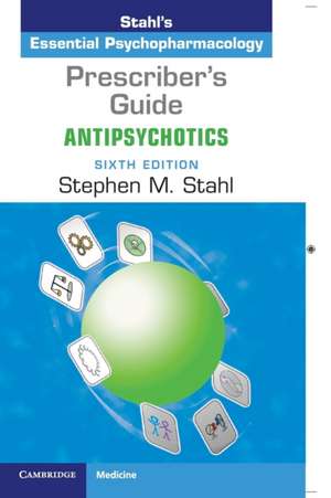 Prescriber's Guide: Antipsychotics: Stahl's Essential Psychopharmacology de Stephen M. Stahl