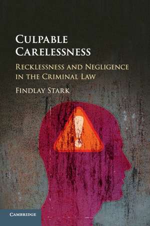 Culpable Carelessness: Recklessness and Negligence in the Criminal Law de Findlay Stark