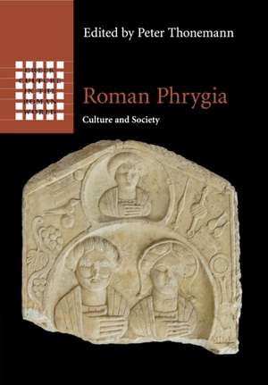 Roman Phrygia: Culture and Society de Peter Thonemann