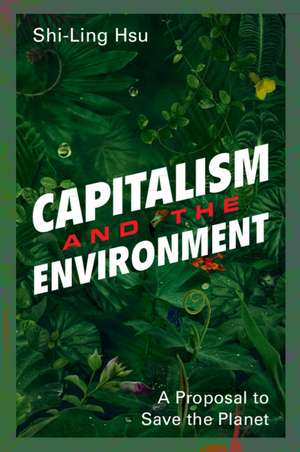 Capitalism and the Environment: A Proposal to Save the Planet de Shi-Ling Hsu