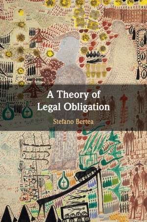 A Theory of Legal Obligation de Stefano Bertea