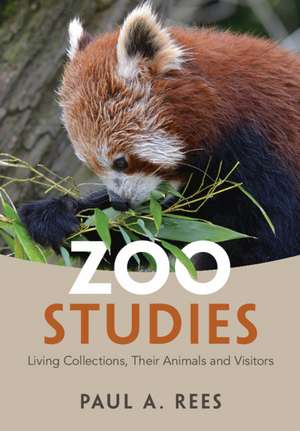 Zoo Studies: Living Collections, Their Animals and Visitors de Paul A. Rees