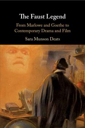 The Faust Legend: From Marlowe and Goethe to Contemporary Drama and Film de Sara Munson Deats