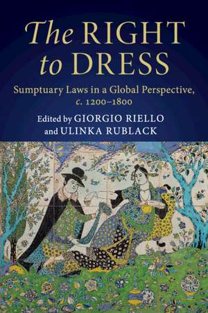 The Right to Dress: Sumptuary Laws in a Global Perspective, c.1200–1800 de Giorgio Riello