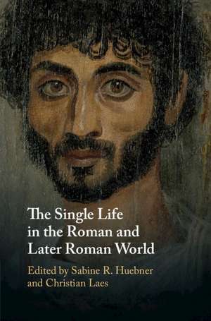 The Single Life in the Roman and Later Roman World de Sabine R. Huebner