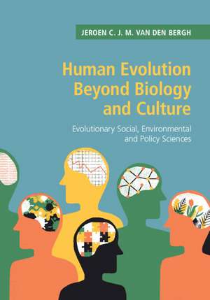 Human Evolution beyond Biology and Culture: Evolutionary Social, Environmental and Policy Sciences de Jeroen C. J. M. Van Den Bergh