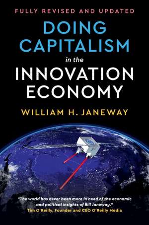 Doing Capitalism in the Innovation Economy: Reconfiguring the Three-Player Game between Markets, Speculators and the State de William H. Janeway