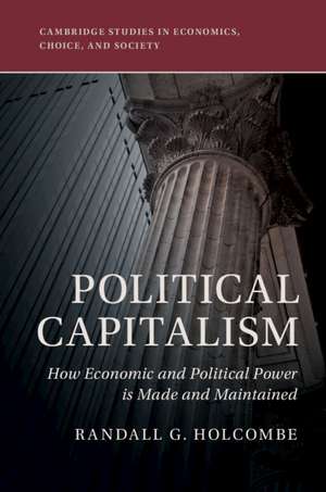 Political Capitalism: How Economic and Political Power Is Made and Maintained de Randall G. Holcombe