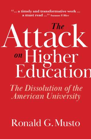 The Attack on Higher Education: The Dissolution of the American University de Ronald G. Musto