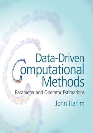 Data-Driven Computational Methods: Parameter and Operator Estimations de John Harlim