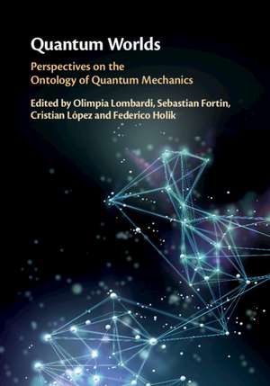 Quantum Worlds: Perspectives on the Ontology of Quantum Mechanics de Olimpia Lombardi