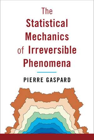 The Statistical Mechanics of Irreversible Phenomena de Pierre Gaspard