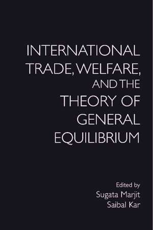 International Trade, Welfare, and the Theory of General Equilibrium de Sugata Marjit