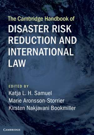 The Cambridge Handbook of Disaster Risk Reduction and International Law de Katja L. H. Samuel