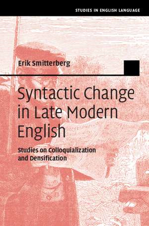 Syntactic Change in Late Modern English: Studies on Colloquialization and Densification de Erik Smitterberg