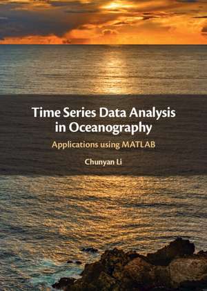 Time Series Data Analysis in Oceanography: Applications using MATLAB de Chunyan Li