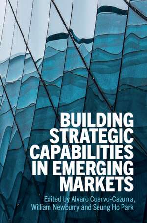 Building Strategic Capabilities in Emerging Markets de Alvaro Cuervo-Cazurra