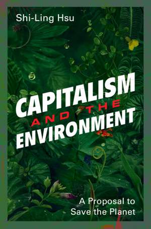 Capitalism and the Environment: A Proposal to Save the Planet de Shi-Ling Hsu