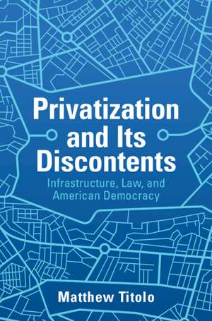 Privatization and Its Discontents de Matthew Titolo