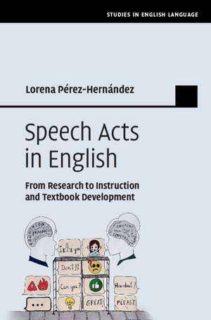 Speech Acts in English: From Research to Instruction and Textbook Development de Lorena Pérez-Hernández