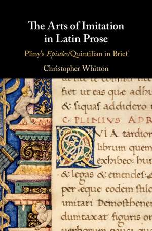 The Arts of Imitation in Latin Prose: Pliny's Epistles/Quintilian in Brief de Christopher Whitton