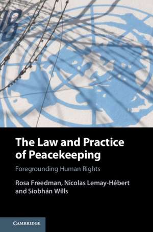 The Law and Practice of Peacekeeping: Foregrounding Human Rights de Rosa Freedman