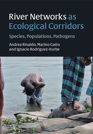 River Networks as Ecological Corridors: Species, Populations, Pathogens de Andrea Rinaldo