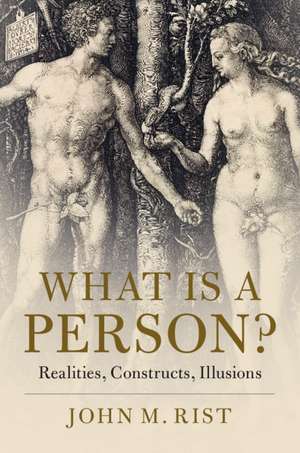 What is a Person?: Realities, Constructs, Illusions de John M. Rist