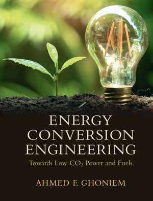 Energy Conversion Engineering: Towards Low CO2 Power and Fuels de Ahmed F. Ghoniem