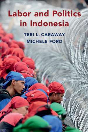 Labor and Politics in Indonesia de Teri L. Caraway