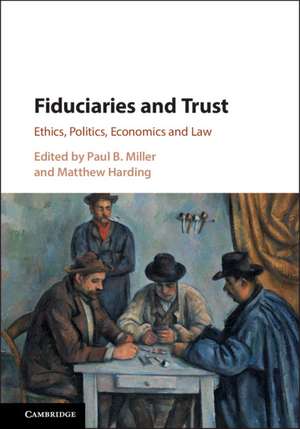 Fiduciaries and Trust: Ethics, Politics, Economics and Law de Paul B. Miller