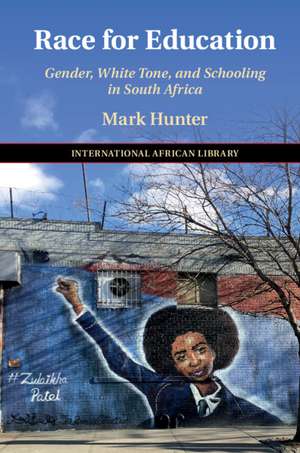 Race for Education: Gender, White Tone, and Schooling in South Africa de Mark Hunter