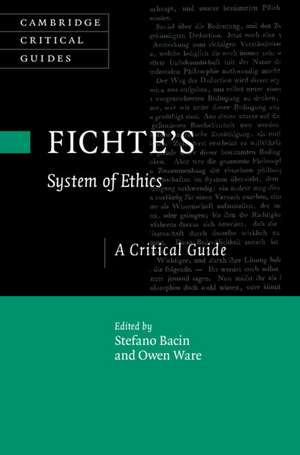 Fichte's System of Ethics: A Critical Guide de Stefano Bacin