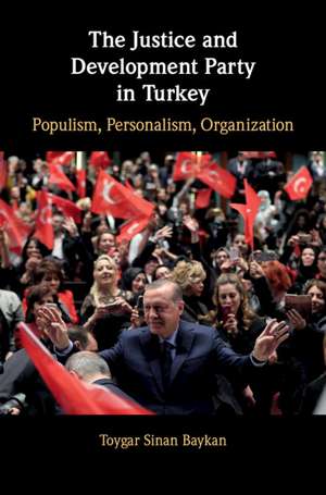 The Justice and Development Party in Turkey: Populism, Personalism, Organization de Toygar Sinan Baykan