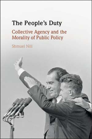 The People's Duty: Collective Agency and the Morality of Public Policy de Shmuel Nili