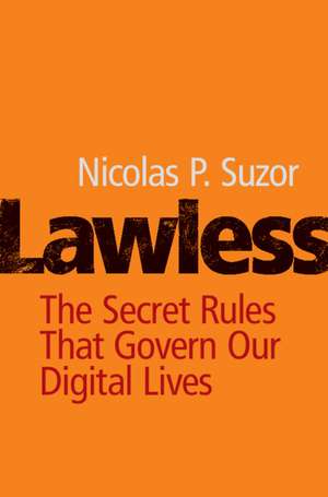 Lawless: The Secret Rules That Govern our Digital Lives de Nicolas P. Suzor