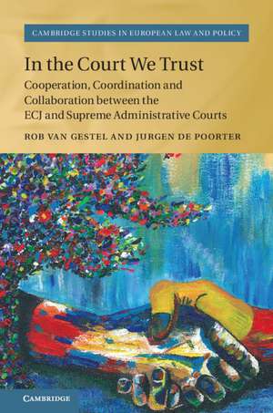 In the Court We Trust: Cooperation, Coordination and Collaboration between the ECJ and Supreme Administrative Courts de Rob van Gestel