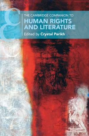 The Cambridge Companion to Human Rights and Literature de Crystal Parikh